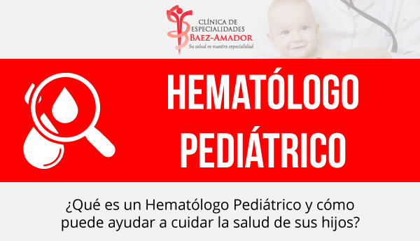 Hematólogo Pediátrico Clínica de Especialidades Báez Amador